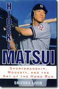 Hideki Matsui: Sportsmanship, Modesty, and the Art of the Home Run