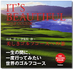 IT'S BEAUTIFUL GOLF COURSE「美しきゴルフコースヘの旅